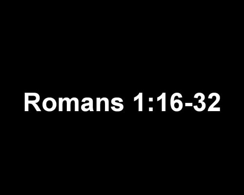 Romans 01:16-32 (with music)