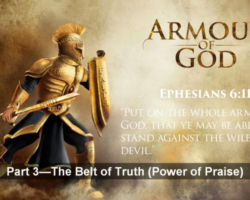 Spiritual Warfare Part 3 (The Belt of Truth–the Power of Praise)