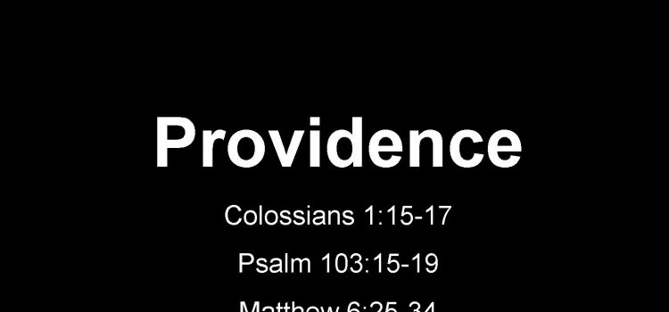 Providence (Colossians 01, Psalm 103, Matthew 06)