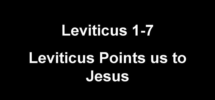 Leviticus 01-07 The Sacrifices Point Us to Jesus