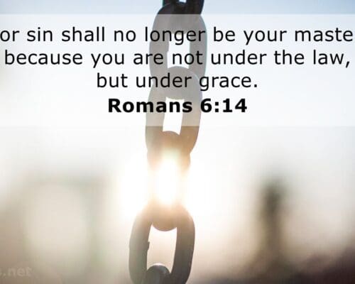 Romans 6:14 You Are Not Under Law But Under Grace
