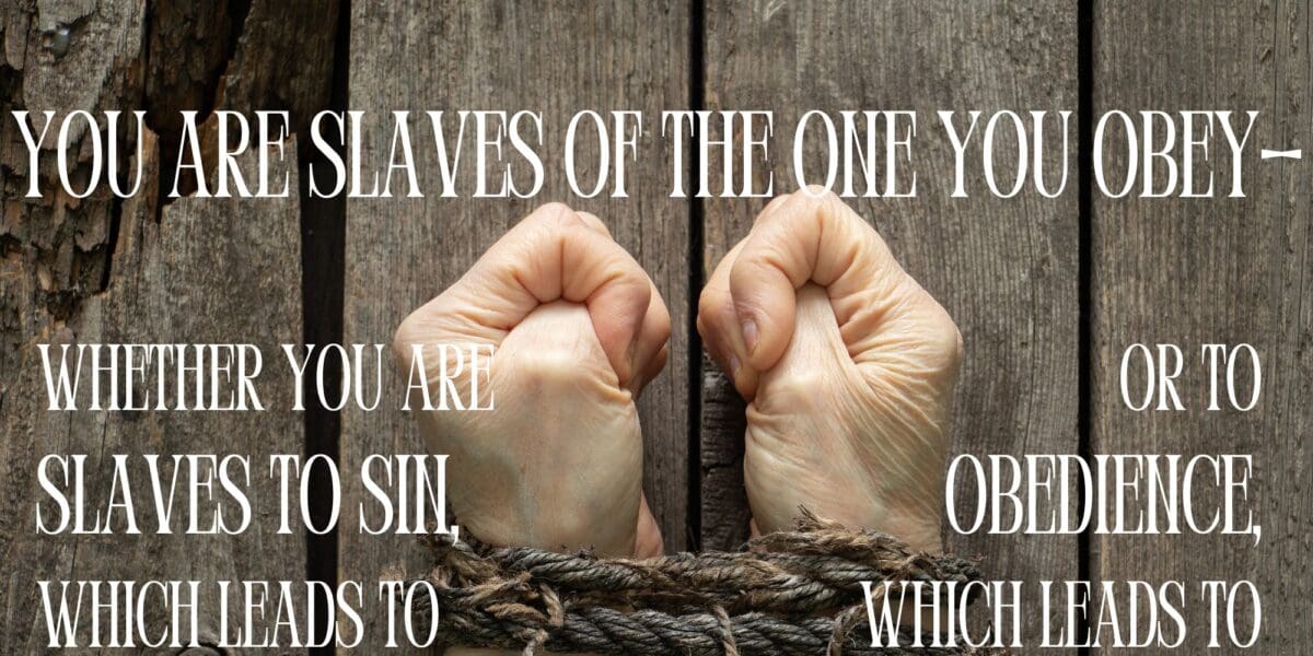 Romans 6:15-16 Whose Slave are You?