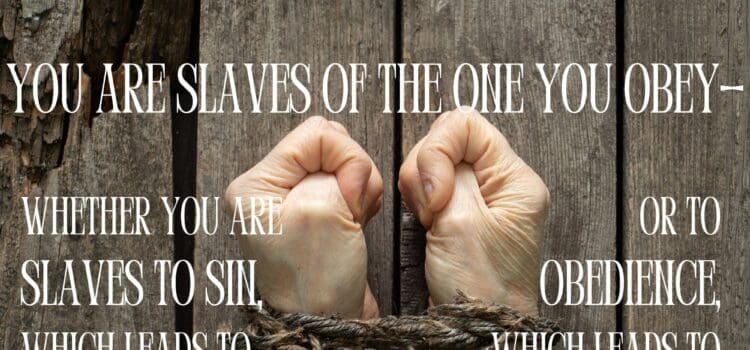 Romans 6:15-16 Whose Slave are You?