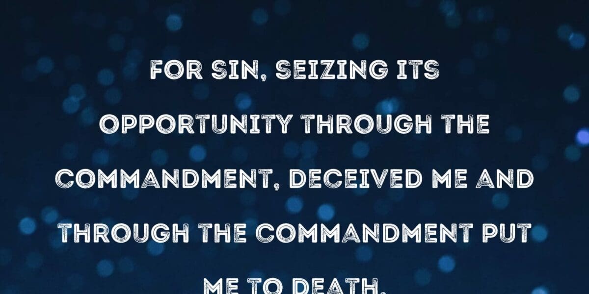 Romans 7:10-13 Good Law–Deceitful Sin