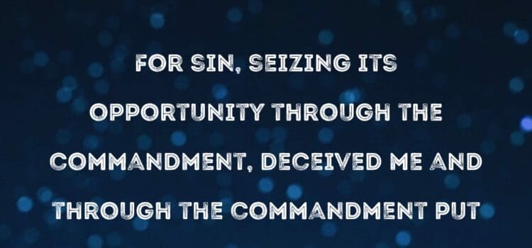 Romans 7:10-13 Good Law–Deceitful Sin